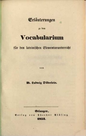 Vocabularium für den lateinischen Elementarunterricht, [2]. Erläuterungen zu dem Vocabularium