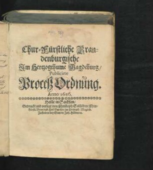 Chur-Fürstliche Brandenburgische Im Hertzogthume Magdeburg/ Publicirte Proceß Ordnung. Anno 1686.