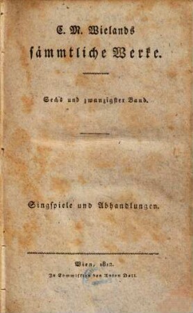 C. M. Wielands sämmtliche Werke, 26. Singspiele und Abhandlungen