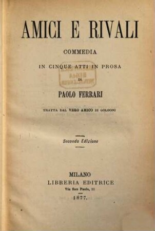 Amici e Rivali, commedia in cinque atti in prosa, tratta dal Vero Amico di Goldoni
