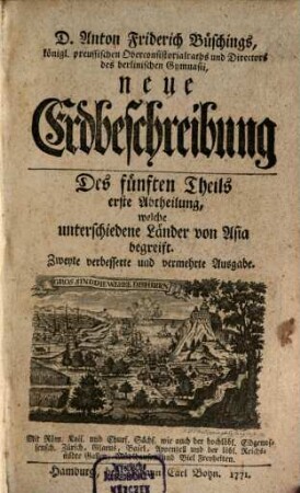 Anton Friderich Büsching, Doctors der Theologie und Philosophie... neue Erdbeschreibung, 5,1. Welche unterschiedene Länder von Asia begreift