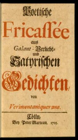 Poetische Fricassée aus Galant- Verliebt- und Satyrischen Gedichten