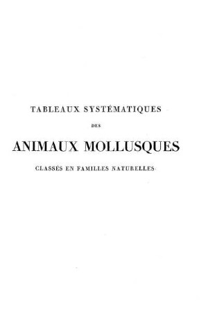 Tableaux Systématiques des Animaux Mollusques Classés En Familles Naturelles.