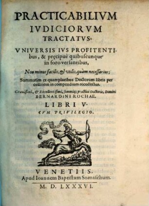 Bernardini Rochae Practicabilium iudiciorum Tractatus : libri 5