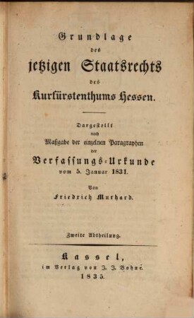 Die kurhessische Verfassungsurkunde : erläutert und beleuchtet nach Maßgabe ihrer einzelnen Paragraphen. 2. (1835)