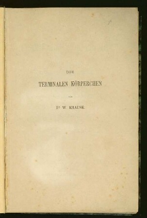 Die terminalen Körperchen der einfach sensiblen Nerven : anatomisch-physiologische Monogrpahie ; mit vier Kupfertafeln und vier Tabellen