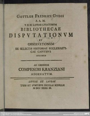 Gottlob Friderici Gudii ... Bibliothecae Disputationum Et Observationum De Selectis Historiae Ecclesiasticae Capitibus Specimen : Ad Ordinem Compendii Kranziani Adornatum