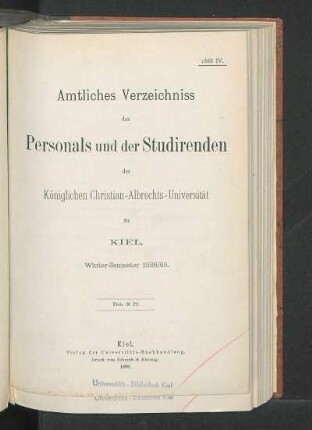 WS 1888/89: Amtliches Verzeichniss des Personals und der Studirenden der Königlichen Christian-Albrechts-Universität zu Kiel. Winter-Semester 1888/89.