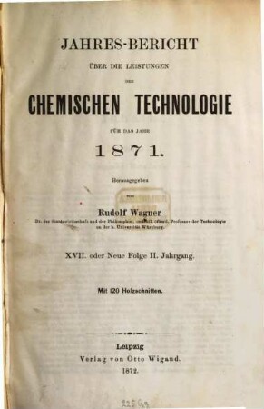 Jahresbericht über die Leistungen der chemischen Technologie. 17. 1871 (1872) = N.F. 2
