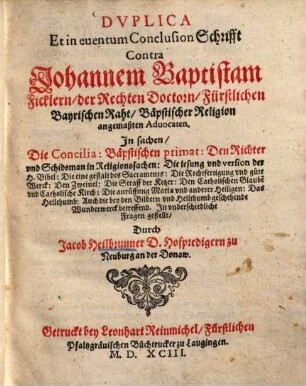 Duplica et in eventum Conclusion-Schrifft contra Johannem Baptistam Ficklern in sachen, die Concilia: Bäpstischen primat ...