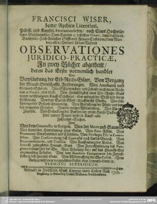 Francisci Wiser, beeder Rechten Licentiati ... Observationes Iuridico-Practicae : In zwey Bücher abgetheilt ...