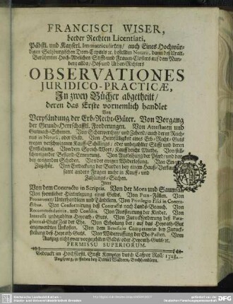 Francisci Wiser, beeder Rechten Licentiati ... Observationes Iuridico-Practicae : In zwey Bücher abgetheilt ...