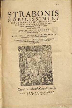 Strabonis Nobilissimi Et Doctissimi Philosophi Ac Geographi Rervm geographicarum commentarij libris XVII contenti : Adiecimus ejusdem Annotatiunculas quarum usum non aspernandum sentiet lector ; Accesserunt Inventaria Locupletissima rerum & verborum memorabilium ...