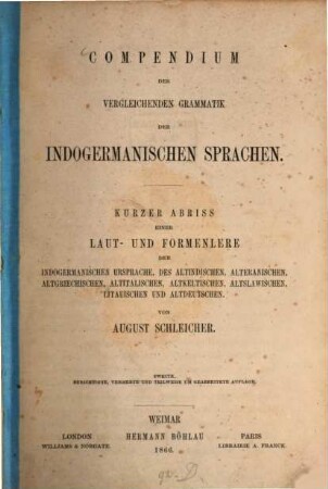 Compendium der vergleichenden Grammatik der indogermanischen Sprachen : kurzer Abriss einer Laut- und Formenlehre der indogermanischen Ursprache, des Altindischen, Alteranischen, Altgriechischen, Altitalischen, Altkeltischen, Altslawischen, Litauischen und Altdeutschen