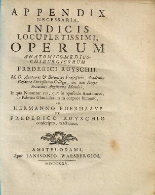 Frederici Ruyschii, M.D. anatomes & botanices Professoris ... Operum anatomico-medico-chirurgicorum index locupletissimus. [2], Appendix necessaria