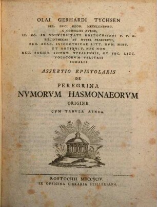 Olai Gerhardi Tychsen, Ser. Duci Regn. Mecklenburg. A Consiliis Aulae ... Opuscula Quatuor, Antiquitates Orientales Illustrantia : Cum Tribus Tabulis Aeneis, [1]. Assertio Epistolaris De Peregrina Numorum Hasmonaeorum Origine