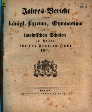 Jahresbericht über das Königliche Lyceum, Gymnasium und die Lateinische Schule zu Passau : für das Studienjahr ..., 1837/38 (1838)