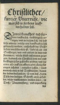 Christlicher Unterricht/ wie man sich in sterbens leufften halten soll.