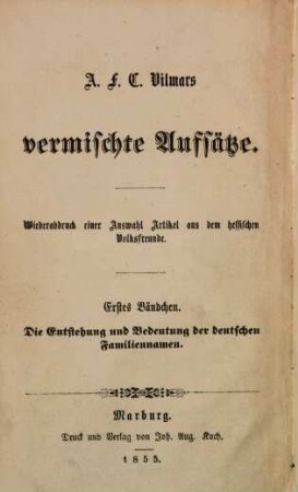 A. F. C. Vilmars vermischte Aufsätze. 1, Die Entstehung und Bedeutung der deutschen Familiennamen