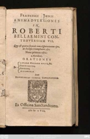 Francisci Junii Animadversiones In Roberti Bellarmini Controversiam VII : Quae est quarta secundi disputationum eius, de Ecclesia triumphante, &c.