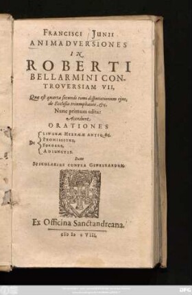 Francisci Junii Animadversiones In Roberti Bellarmini Controversiam VII : Quae est quarta secundi disputationum eius, de Ecclesia triumphante, &c.