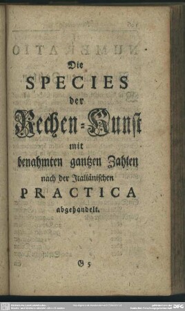 Die Species der Rechen-Kunst mit benahmten gantzen Zahlen nach der Italiänischen Practica abgehandelt