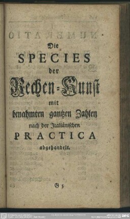 Die Species der Rechen-Kunst mit benahmten gantzen Zahlen nach der Italiänischen Practica abgehandelt