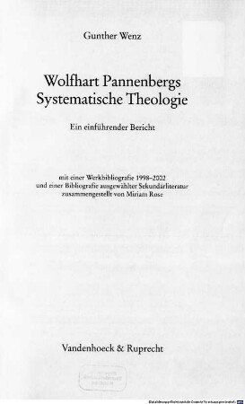 Wolfhart Pannenbergs Systematische Theologie : ein einführender Bericht, mit einer Werkbibliografie 1998 - 2002 und einer Bibliografie ausgewählter Sekundärliteratur