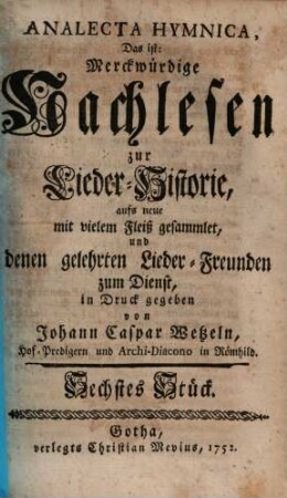 Johann Caspar Wetzels Analecta Hymnica, Das ist: Merckwürdige Nachlesen zur Lieder-Historie, [Erster Band] Sechstes Stück