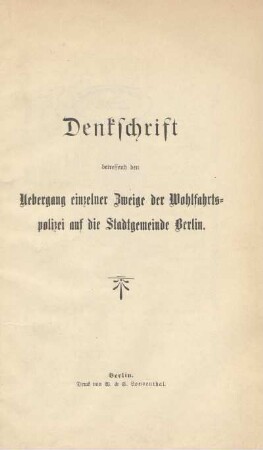 Denkschrift betreffend den Uebergang einzelner Zweige der Wohlfahrtspolizei auf die Stadtgemeinde Berlin