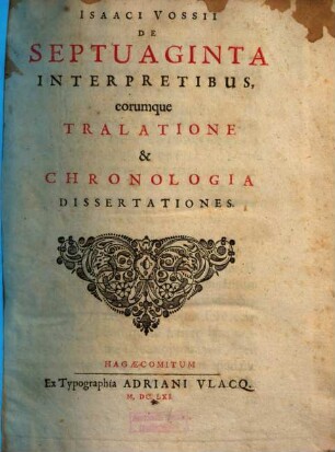 Isaaci Vossii De Septuaginta Interpretibus, eorumque Tralatione & Chronologia Dissertationes, [1]