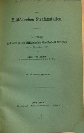 Die militärischen Strafanstalten : Vortrag, gehalten in der Militärischen Gesellschaft München am 5. Dezember 1885 von Ernst von Büller
