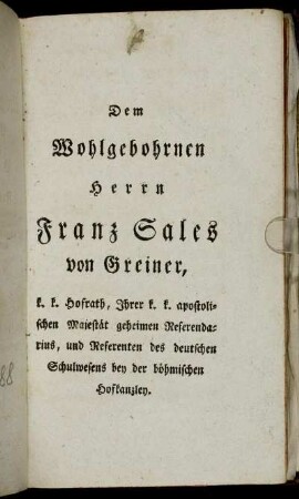 Dem Wohlgebohrnen Herrn Franz Sales von Greiner,...