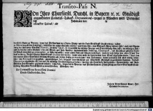 Transito-Pass N. VOn Ihro Churfürstl. Durchl. in Bayern [et]c. [et]c. Gnädigst angeordneten Cameral-Taback-Deputations-wegen in München wird Vorweiser diß [...] Fuhrmann von [...] in [...] erkauffter Taback, als [...] durch die Lande zu Bayern, dann das Fürstenthum der Obern-Pfaltz, und die Land-Grafschafft Leuchtenberg, nacher [...] zu führen dergestalten bewilliget, daß selber die rechte Strassen fahren, und keinen Um- oder Schlupff-Weeg nehmen solle ... : München, den [...] Ex Commissione Serenissimi Domini Ducis Electoris &c. &c. Johann Adam Conrad Baur, Hof-Cammer-Secretarius.