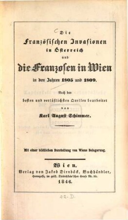 Die französischen Invasionen in Österreich und die Franzosen in Wien in den Jahren 1805 und 1809 : nach besten und verläßlichsten Quellen