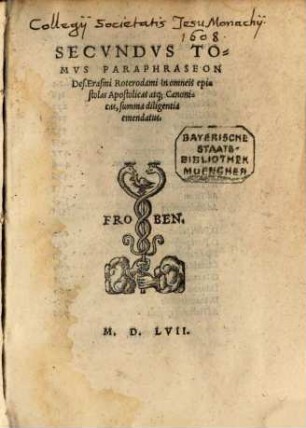 ... Tomvs Paraphraseon Des. Erasmi Roterodami in Nouum Testamentum, uidelicet in quatuor Euangelia, et Acta Apostolorum, uigilantißima cura reuisus, 2
