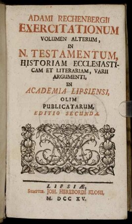 Vol. 2: Adami Rechenbergii Exercitationum Volumen Alterum In N. Testamentum, Historiam Ecclesiasticam Et Literariam Varii Argumenti. Vol. 2