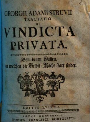 Georgii Adami Struvii Tractatio De Vindicta Privata : = Von denen Fällen, in welchen die Selbst-Rache statt findet