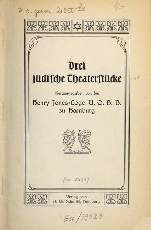 Drei jüdische Theaterstücke : Hrsg. v. d. Henry Jones-Loge U. O. B. B. zu Hamburg. [Inh.:] Emmerich, Martin: Alexander der Große vor Jerusalem. - Goldschmidt, Anna: Chanuka. - Goldschmidt, Salomon: Die Rivalen
