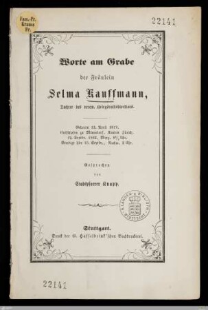 Worte am Grabe der Fräulein Selma Kauffmann, Tochter des verew. Kriegsrathsdirektors : Geboren 13. April 1817, entschlafen zu Männedorf, Kanton Zürich, 12. Septbr. 1862, Morg. 8 1/2 Uhr, beerdigt hier 15. Septbr., Nachm. 3 Uhr
