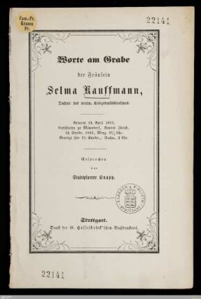 Worte am Grabe der Fräulein Selma Kauffmann, Tochter des verew. Kriegsrathsdirektors : Geboren 13. April 1817, entschlafen zu Männedorf, Kanton Zürich, 12. Septbr. 1862, Morg. 8 1/2 Uhr, beerdigt hier 15. Septbr., Nachm. 3 Uhr