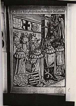 Römischer Künigklicher Maies. Krönung zu Ach geschehe[n]