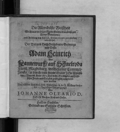 Die Alleredelste Weißheit : Welche aus der seligen Sterbe-Kunst und unabläßigen Todes-Betrachtung nach Anleitung deß XXXIX. Psalms erlernet/ und glücklich erweiset hat Der ... Adam Heinrich Von Kannewurff/ auf Schnelroda Fürstl. Magdeburg. wolbestalter Cammer-Juncker/ in dem Er ... den 5. Novemb. Anno 1657. Auß dieser Sterbligkeit zur himlischen Freude und Seligkeit ... aufgenommen worden
