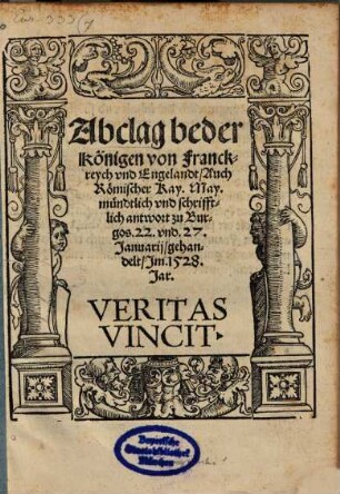 Abclag beder königen von Franckreich vnd Engelandt : Auch Römischer Kay. May. mündtlich und schrifftlich antwort zu Burgos 22. vnd 27. Januarii, gehandelt, Im 1528. Jar