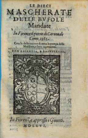 Le Dieci Mascherate Delle Bvfole Mandate In Firenze il giorno di Carnouale L'anno 1565 : Con la descrizzione di tutta la pompa delle Maschere, e loro inuenzioni
