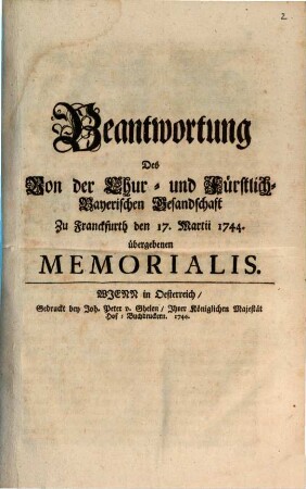 Beantwortung Des Von der Chur- und Fürstlich-Bayerischen Gesandschaft zu Franckfurt den 17. Martii 1744 übergebenen Memorialis