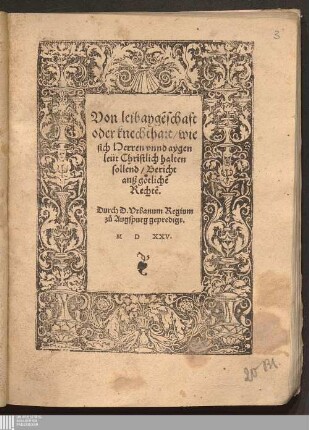 Von leibayge[n]schaft oder knechthait/ wie sich Herren vnnd aygen leüt Christlich halten sollend/ Bericht auß götliche[n] Rechte[n]