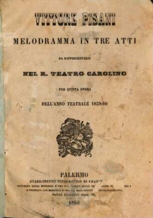 Vittore Pisani : Melodramma in 3 atti. (Poesia: Francesco Maria Piave. Musica: Achille Peri.) Da rappresentarsi nel R. Teatro Carolino per 5. opera dell'anno teatrale 1859 - 1860
