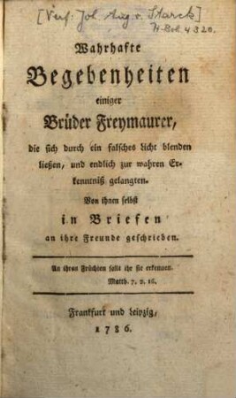 Wahrhafte Begebenheiten einiger Brüder Freymaurer, die sich durch ein falsches Licht blenden ließen, und endlich zur wahren Erkenntniß gelangten