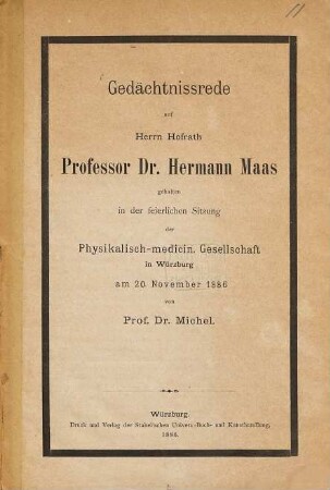 Gedächtnissrede auf Herrn Hofrath Professor Dr. Hermann Maas : gehalten in der feierlichen Sitzung der Physikalisch-Medicin. Gesellschaft in Würzburg am 20. November 1886